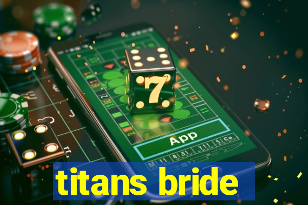 titans bride